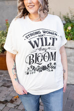 Load image into Gallery viewer, Strong Women Don&#39;t Wilt, They Bloom Plus Size Tee
