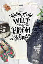 Load image into Gallery viewer, Strong Women Don&#39;t Wilt, They Bloom Plus Size Tee
